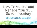 How To Monitor and Manage Your SQL Server Inventory with SQL Inventory Manager