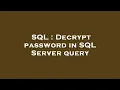 SQL Decrypt password in SQL Server query