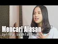 Mencari Alasan-Axist Syiffa Syahla Cover dan lirik