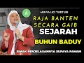 Download Lagu SEJARAH BUHUN BADUY RAJA BANTEN SECARA GAIB ABUYA UCI