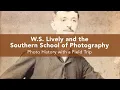 W S Lively and the Southern School of Photography Plus a Field Trip