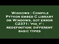 Windows Compile Python embed C library on Windows got error C2371 pid - t redefinition differ