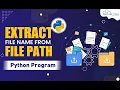 Python Program to Get the File Name From the File Path - Complete Python Program