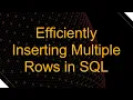 Efficiently Inserting Multiple Rows in SQL