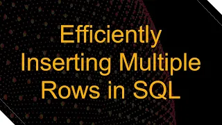 Efficiently Inserting Multiple Rows in SQL
