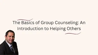 The Basics of Group Counseling An Introduction to Helping Others