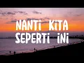 BATAS SENJA - Nanti kita seperti ini | Lirik lagu