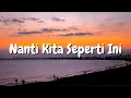 Download Lagu BATAS SENJA - Nanti kita seperti ini | Lirik lagu