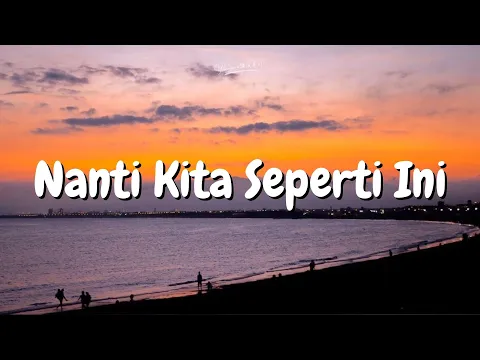 Download MP3 BATAS SENJA - Nanti kita seperti ini | Lirik lagu