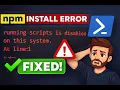 Fix npm install Error Running Scripts Is Disabled on This System via VsCode and Windows Powershell