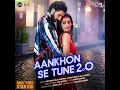 Aankhon Se Tune 2.0 (From "Bhai Tera Star Hai")