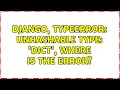 Django TypeError unhashable type dict where is the error