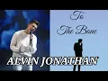 Lagu ALVIN JONATHAN - TO THE BONE ( Lyrics ) l X FACTOR
