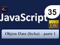 Curso de Javascript desde cero 35 - Objeto Date Fecha Parte 1
