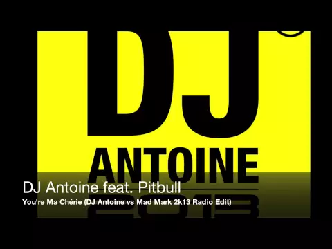 Download MP3 DJ Antoine feat. Pitbull - You're Ma Chérie (DJ Antoine vs Mad Mark 2k13 Radio Edit)