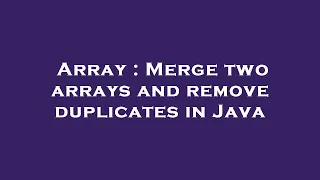 Array Merge two arrays and remove duplicates in Java