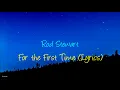 Rod Stewart - For the First Time (Lyrics)