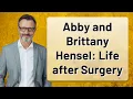 Abby and Brittany Hensel Life after Surgery