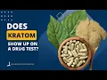 Does Kratom Show Up on a Drug Test