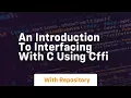 An introduction to interfacing with c using cffi