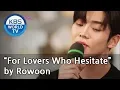 Download Lagu “For Lovers Who Hesitate” by Rowoon[Happy Together/2019.05.02]
