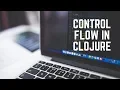 Control Flow in Clojure If Do and When