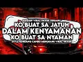Download Lagu DJ KO BUAT SA JATUH DALAM KENYAMANAN || KO BUAT SA NYAMAN (TIKTOK VERSION) STYLE KONDANG MENGKANE