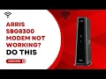 Arris sbg8300 Modem Not Working Do this