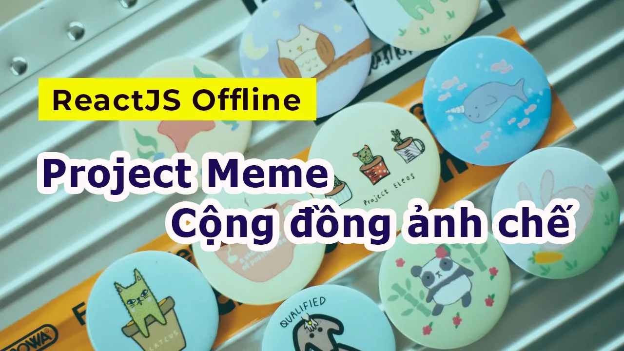 Project Demo ReactJS - Meme cộng đồng ảnh chế