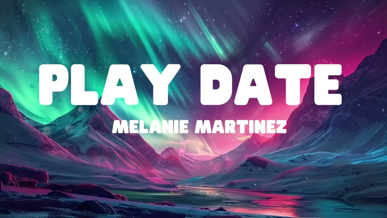 Melanie Martinez - Play Date (Lyrics)