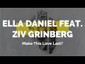 Download Lagu Ella Daniel feat Ziv Grinberg - Make This Love Last?