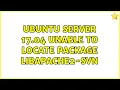 Ubuntu Ubuntu Server 17 04 unable to locate package libapache2-svn 2 Solutions