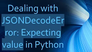 Dealing with JSONDecodeError Expecting value in Python