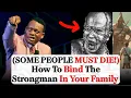 How To Bind The Strongman In Your Family - Apostle Arome Osayi
