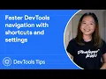 Faster DevTools navigation with shortcuts and settings