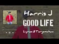 Download Lagu Harris J ~ Good life {Lyrics \u0026 Terjemahan}