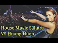 Download Lagu House - Sahara VS Huang Huen