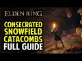 Consecrated Snowfield Catacombs Walkthrough All Items Secrets Boss Location Elden Ring