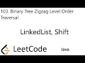 LeetCode 103 Binary Tree Zigzag Level Order Traversal Queue LinkedList Shift Java