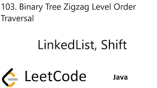 LeetCode 103 Binary Tree Zigzag Level Order Traversal Queue LinkedList Shift Java