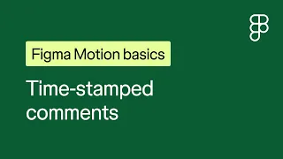 Figma Motion basics: Time-stamped comments
