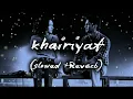 Lagu Khairiyat (Slowed + Reverb) | Arijit Singh | Chhichhore | SR Lofi