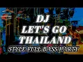 Download Lagu DJ LET'S GO THAILAND STYLE FULL BASS PARTY MIDLE TULUP