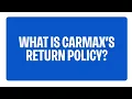 What Is CarMax s Return Policy CarMax FAQs
