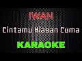 Download Lagu [KARAOKE] Iwan Salman - Cintamu Hiasan Cuma
