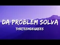 Thirteendegrees - Da Problem Solva
