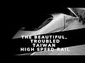 The Beautiful Troubled Taiwan High Speed Rail
