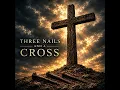 Three Nails and a Cross