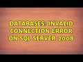 Databases Invalid connection error on SQL Server 2008 2 Solutions