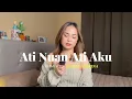 Download Lagu Ati Nuan Ati Aku - Florence Lo I Elliza Suezina Cover